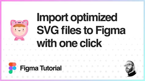 Figma Tutorial Import Optimized Svg Files To Figma With One Click