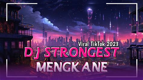 Dj Strongest Viral Tiktok Terbaru Mengkane Slow Bass Youtube