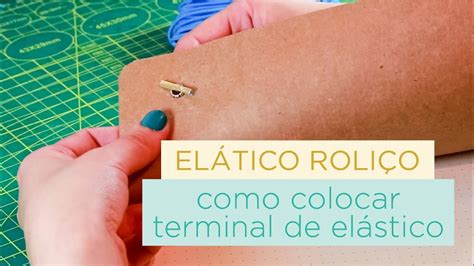 Como colocar TERMINAL em ELÁSTICO ROLIÇO MÉTODOS E COSTURAS YouTube