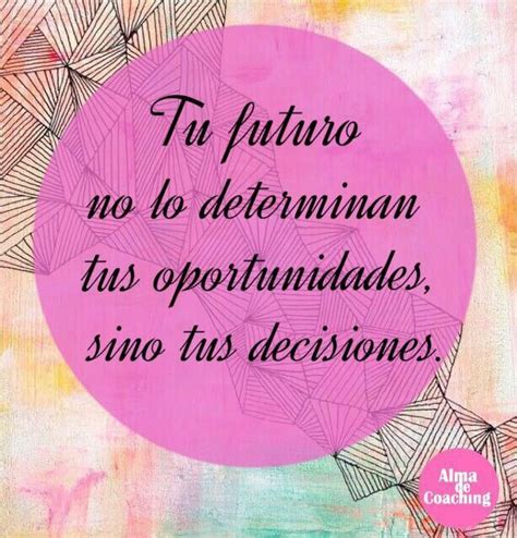 Tú Tienes El Poder De Decidir Qué Hacer Con El Sinfín De Posibilidades Que Te Ofrece La Vida