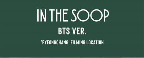 IN THE SOOP BTS Ver Pyeongchang Filming Location JSA Joint