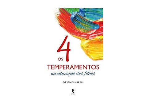 Os Temperamentos Na Educa O Dos Filhos Dr Talo Marsili