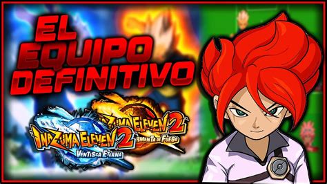 EL EQUIPO DEFINITIVO De INAZUMA ELEVEN 2 YouTube