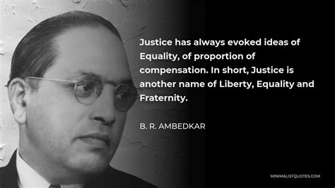 B R Ambedkar Quote Justice Has Always Evoked Ideas Of Equality Of Proportion Of Compensation