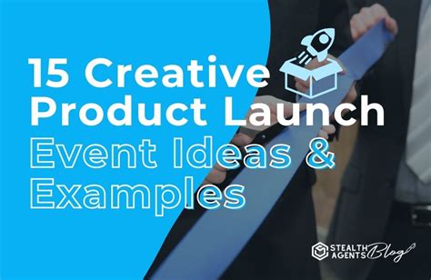 15 Creative Product Launch Event Ideas And Examples Stealth Agents