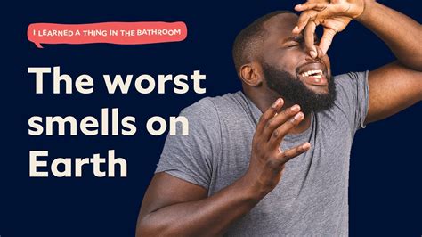 The Worst Smells On Earth I Learned A Thing In The Bathroom Podcast