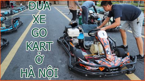 Đua Xe Gokart Ở HÀ NỘi ĐƯỜng Đua ĐẦm TrÀnh HÀ NỘi CÓ ĐƯỜng Đua Go Kart ViỆt Nam CÓ Gì Viet Nam