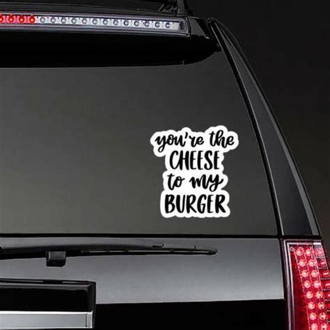 You Are The Cheese To My Burger Lettering Sticker