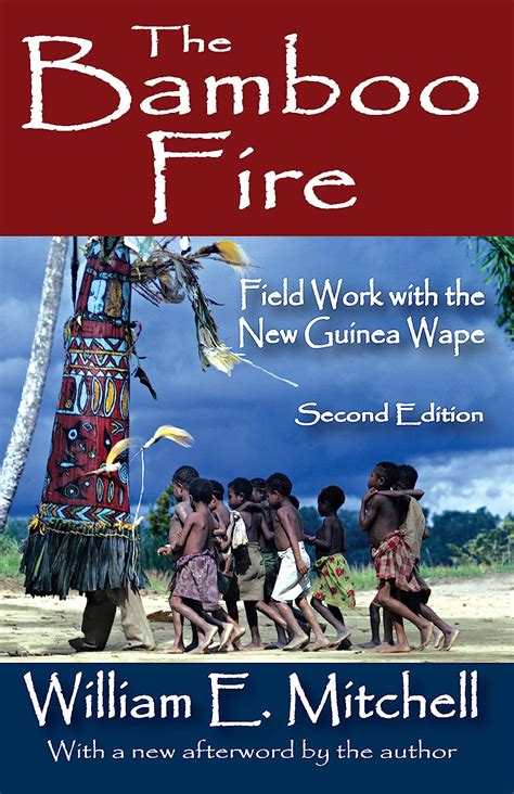 The Bamboo Fire Field Work With The New Guinea Wape