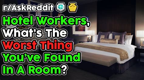 Hotel Workers Share The Worst Things Theyve Found In Rooms R