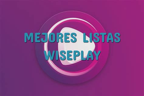 Las Mejores Listas Wiseplay En Tu Androidactualizadas Febrero