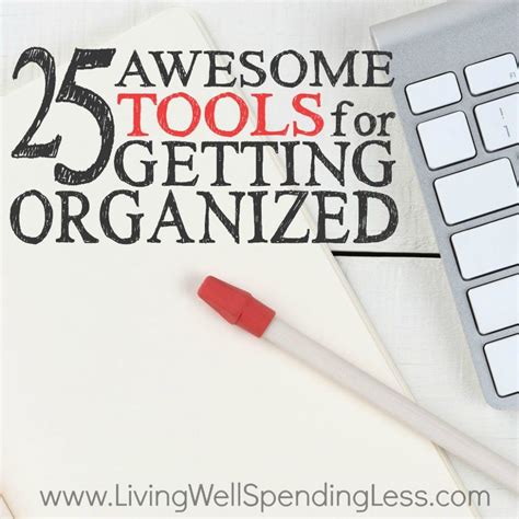 25 Awesome Tools For Getting Organized Ways To Be More Productive