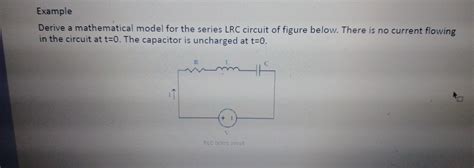 Solved Derive A Mathematical Model For The Series LRC Chegg