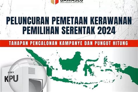 Potensi Kerawanan Di Provinsi Dan Kabupatenkota Pada Tahapan