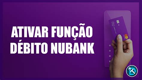 Ativar A Função Débito Cartão Nubank Dragon Dicas