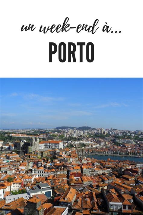 Comment Bien Visiter Porto Le Temps Dun Week End 🇵🇹