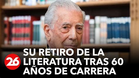 Mario Vargas Llosa Anuncia Su Retiro Le Dedico Mi Silencio Ser La