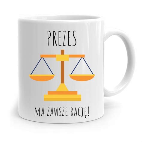 Prezesa Viceprezesa Kubek Prezes Ma Zawsz Racj Z Nadrukiem Ze