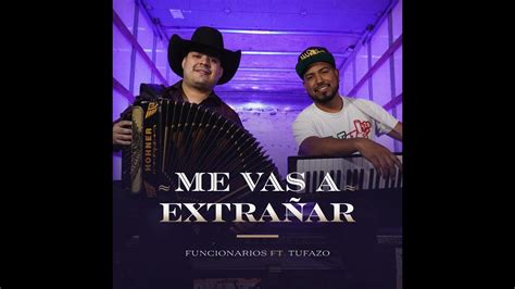 Me Vas A Extrañar Grupo Funcionarios Ft Tu Fazo Youtube