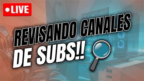 Revisando Canales De Suscriptores En Vivo YouTube