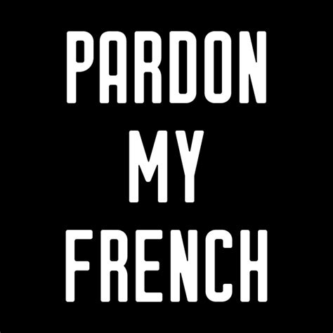 Pardon My French Funny Pardon My French Mug Teepublic