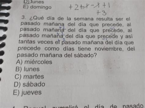 Qué día de la semana resulta ser el pasado mañana el día que precede al