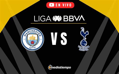 Manchester City Vs Tottenham Partido Online Hoy Premier League 2024