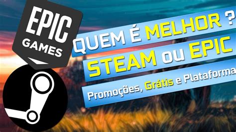 Steam Vs Epic Games Quem É Melhor Jogos De Graça Promoções