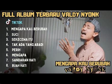 MENGAPA KAU BERUBAH VALDY NYONK FULL ALBUM TERBARU 2024 YouTube