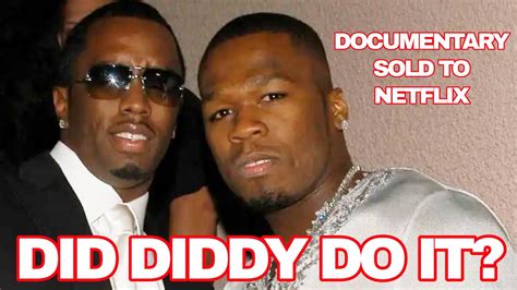 Did Diddy Do It 50 Cent Sells P Diddy Documentary To Netflix Puff