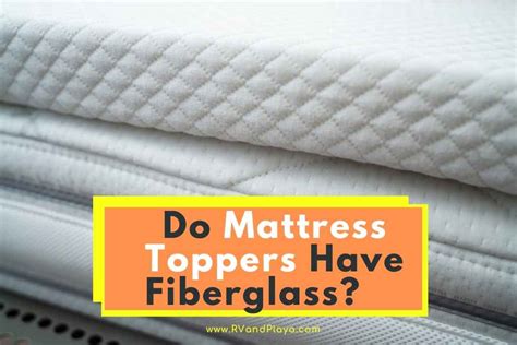 Do Mattress Toppers Have Fiberglass All You Need To Know