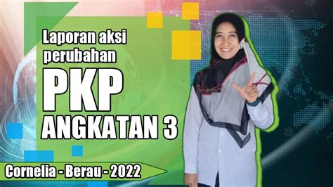 Video Laporan Aksi Perubahan Peserta PKP Angkatan 3 Tahun 2022 YouTube