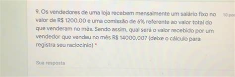 9 Os vendedores de uma loja recebem mensalmente um salário fixo no 10