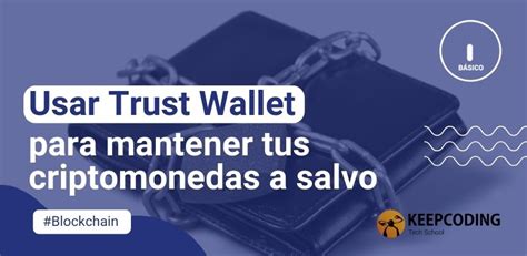 Usar Trust Wallet Para Mantener Tus Criptomonedas A Salvo