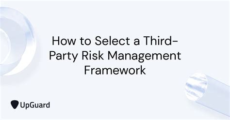 How To Select A Third Party Risk Management Framework Upguard