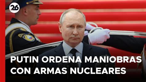 Guerra Rusia Ucrania Putin Ordena Maniobras Con Armas Nucleares