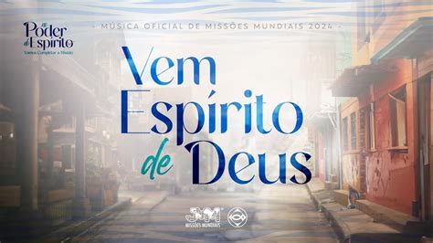 Clipe Oficial Vem Espírito de Deus Campanha 2024 YouTube