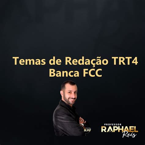 Poss Veis Temas De Reda O Para O Trt Banca Fcc Professor Raphael