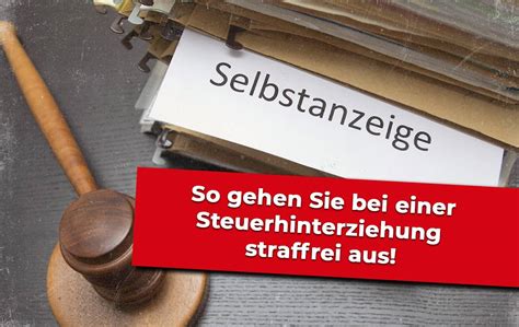 Selbstanzeige Bei Steuerhinterziehung So Gehen Sie Straffrei Aus