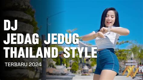 DJ JEDAG JEDUG THAILAND STYLE TERBARU YANG PALING DICARI YouTube