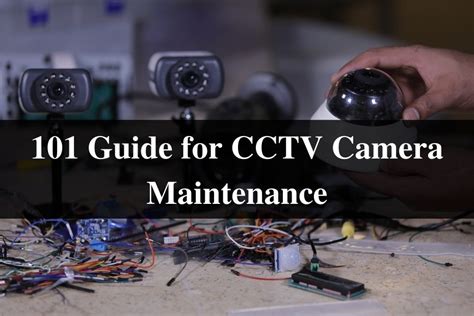 101 Guide For Cctv Camera Maintenance Csi Solution