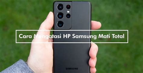 6 Cara Mengatasi HP Samsung Mati Total 2025