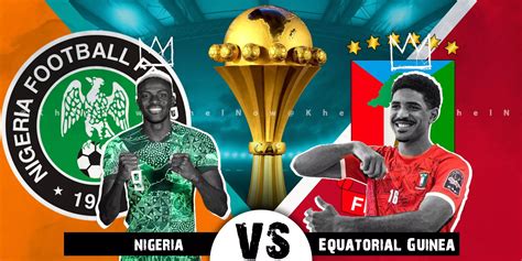 Afcon Nigeria Vs Equatorial Guinea Preview Injuries Update And