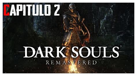 DARK SOULS 1 REMASTERED CAPITULO 2 YouTube