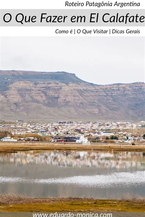 O Que Fazer Em El Calafate Atra Es Roteiro E Dicas Eduardo M Nica