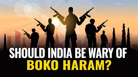 Boko Haram What Is The Boko Haram Group And Should India Be Wary Of It