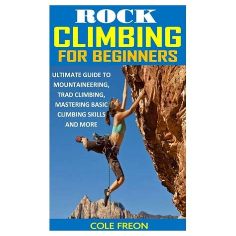 Rock Climbing For Beginners Ultimate Guide To Mountaineering Trad