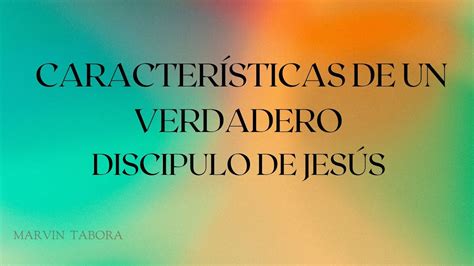 Caracter Sticas De Un Verdadero Discipulo De Jes S Youtube