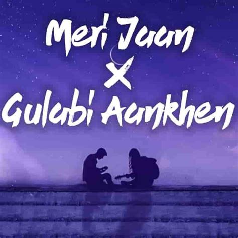 Meri Jaan X Gulabi Aankhen Lyrics Oyeeditorranna