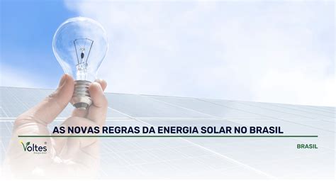 As Novas Regras Da Energia Solar No Brasil Voltes Energia Solar